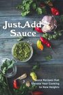 Just Add Sauce Sauce Recipes that Elevate Your Cooking to New Heights