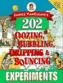 Janice VanCleave's 202 Oozing Bubbling Dripping and Bouncing Experiments