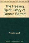The Healing Spirit Story of Dennis Barrett