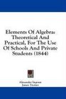 Elements Of Algebra Theoretical And Practical For The Use Of Schools And Private Students