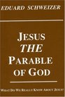 Jesus the Parable of God What Do We Really Know About Jesus