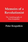Memoirs of a Revolutionist The Autobiography of Peter Kropotkin