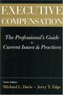 Executive Compensation: The Professional's Guide to Current Issues  Practices