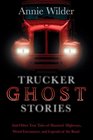 Trucker Ghost Stories And Other True Tales of Haunted Highways Weird Encounters and Legends of the Road