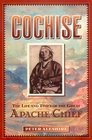 Cochise The Life And Times of the Great Apache Chief