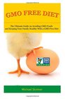 GMO Free Diet The Ultimate Guide on Avoiding GMO Foods and keeping Your Family Healthy with a GMO Free Diet
