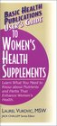 User's Guide to Women's Health Supplements Learn What You Need to Know About Nutrients and Herbs That Enhance Women's Health