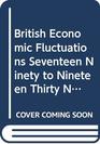 British Economic Fluctuations Seventeen Ninety to Nineteen Thirty Nine