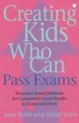 Creating Kids Who Can Pass Exams Tried and Tested Methods for Tests and Exams