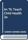 IM/TBTEACH CHILD HEALTH 2E