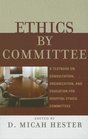Ethics by Committee A Textbook on Consultation Organization and Education for Hospital Ethics Committees