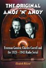 The Original Amos 'n' Andy Freeman Gosden Charles Correll And The 19281943 Radio Serial