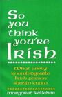 So You Think You're Irish
