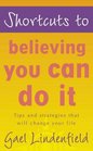 Shortcuts to  Believing You Can Do It