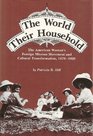 The World Their Household  The American Woman's Foreign Mission Movement and Cultural Transformation 18701920