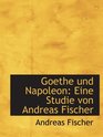 Goethe und Napoleon Eine Studie von Andreas Fischer