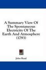 A Summary View Of The Spontaneous Electricity Of The Earth And Atmosphere