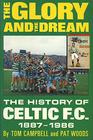 Glory and the Dream History of Glasgow Celtic Football Club 18871986