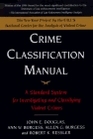 Crime Classification Manual A Standard System for Investigating and Classifying Violent Crimes
