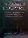 Inventing the Louvre  Art Politics and Invention of the Modern Museum in Eighteenth Century Paris