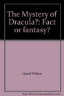 The Mystery of Dracula Fact or fantasy
