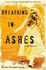 Breathing in Ashes: A Story of Hope in the Midst of Suffering