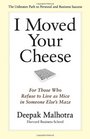 I Moved Your Cheese For Those Who Refuse to Live as Mice in Someone Else's Maze