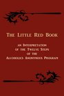 The Little Red Book.  An Interpretation of the Twelve Steps Of The Alcoholics Anonymous Program