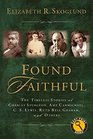Found Faithful The Timeless Stories of Charles Spurgeon Amy Carmichael C S Lewis Ruth Bell Graham and Others