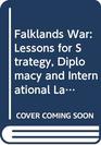 Falklands War Lessons for Strategy Diplomacy and International Law