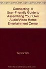 Connecting A userfriendly guide to assembling your own audio/video home entertainment center
