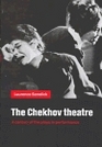 The Chekhov Theatre  A Century of the Plays in Performance