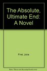 The Absolute Ultimate End A Novel