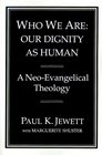 Who We Are Our Dignity As Human  A NeoEvangelical Theology