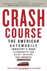 Crash Course The American Automobile Industry's Road to Bankruptcy and Bailoutand Beyond