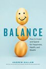 Balance How to Invest and Spend for Happiness Health and Wealth
