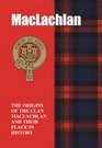 The MacLachlans The Origins of the Clan MacLachlan and Their Place in History