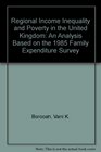 Regional Income Inequality and Poverty in the United Kingdom An Analysis Based on the 1985 Family Expenditure Survey