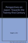 Perspectives on Japan Towards the Twentyfirst Century