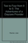 Two to Four from 9 to 5 The Adventures of a Daycare Provider