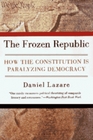 The Frozen Republic How the Constitution Is Paralyzing Democracy
