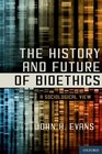 The History and Future of Bioethics A Sociological View