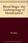 Blood Magic The Anthropology of Menstruation