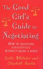 The Good Girl's Guide to Negotiating How to Negotiate Effectively Without Being a Bitch