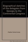 Biographical sketches of the delegates from Georgia to the Continental Congress