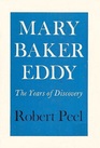 Mary Baker Eddy The Years of Discovery
