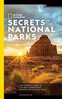 National Geographic Secrets of the National Parks 2nd Edition The Experts' Guide to the Best Experiences Beyond the Tourist Trail