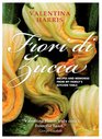 Fiori di Zucca Recipes and Memories from My Family's Kitchen Table