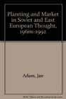 Planning and Marketing in Soviet and East European Thought 1960's1992