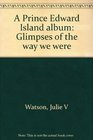A Prince Edward Island album Glimpses of the way we were